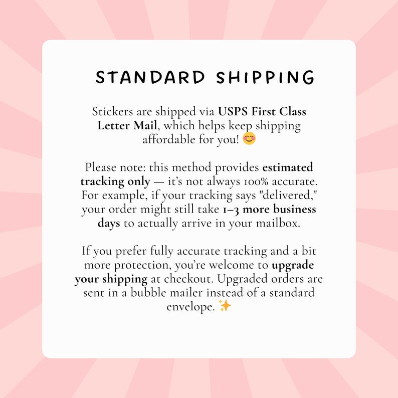 May include: White text on a pink background reads "STANDARD SHIPPING." The text explains that stickers are shipped via USPS First Class Letter Mail. It also notes that tracking is estimated and offers shipping upgrades.