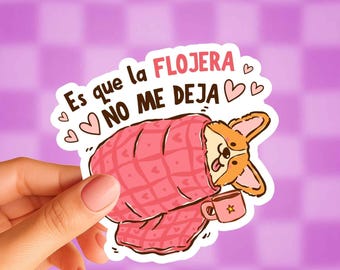 Es Que La Flojera No Me Deja Sticker, Funny Spanish Corgi Sticker, Latina Humor, Lazy Girl Vinyl Decal, Mexican Gift