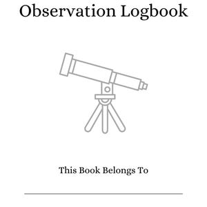 May include: A white astronomy observation logbook with the title "Astronomy Observation Logbook" in black text. The cover features a grey line drawing of a telescope on a tripod. Below the illustration is the text "This Book Belongs To" with three lines for writing.