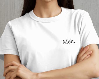 Meh. Camiseta unisex bordada - Camiseta informal con humor