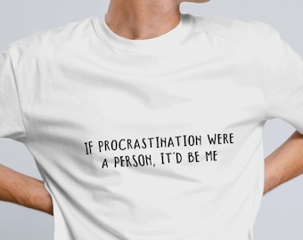 Procrastination T-Shirt: Humorous Gift, Softstyle Unisex Tee