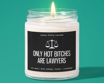 Only Hot B*tches are Lawyers Soy Wax Candle, New Lawyer Gifts, Law School Acceptance Scented Candle Gift, Law Student Graduation Candle