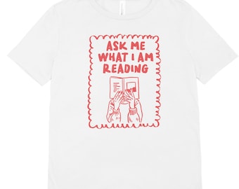 Ask Me What I Am Reading Shirt, Book Lover Graphic Tee, Bibliophile Reader Apparel