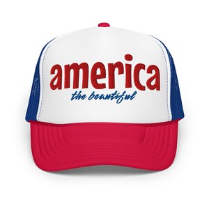 America Trucker Hat | America Hat | Foam Trucker Hat | America the Beautiful | Embroidered Hat | Patriotic Hat