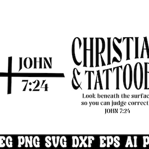May include: Black and white graphic with the words "CHRISTIAN & TATTOOED" and "JOHN 7:24". The text "Look beneath the surface so you can judge correctly" is also included. File formats JPEG, PNG, SVG, DXF, EPS, AI, and PDF are listed.