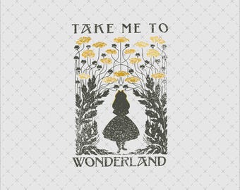 May include: A whimsical illustration featuring a silhouette of a girl in a dress standing beneath stylized flowers and foliage. The text reads "TAKE ME TO WONDERLAND" in a vintage font, with a textured, distressed effect. The color palette includes black, gold, and gray.