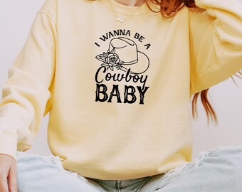 I Wanna Be A Cowboy Sweatshirt, Western Trendy Country Sweatshirt, Country Concert Outfit, Cowboy Rodeo Sweatshirt