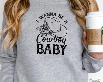 I Wanna Be A Cowboy Sweatshirt, Western Trendy Country Sweatshirt, Country Concert Outfit, Cowboy Rodeo Sweatshirt