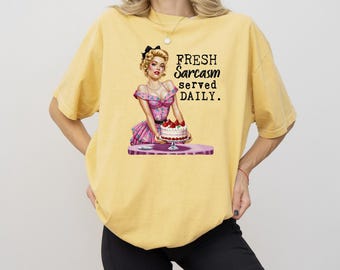Fresh Sarcasm Served Daily T-Shirt, Sarcastic Shirt, Funny Graphic Shirt, Funny Gifts For Her, Humorous Quote Tee, Adult Humor Shirt
