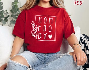 Homebody Shirt, Stay at Home, Work from Home, Homebody Women’s Shirt, Indoorsy Shirt, Introverts Shirt, Cozy Shirt, Slouchy Shirt