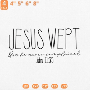 May include: White fabric with the text "JESUS WEPT" in a bold, black font. Below, in a smaller, cursive font, it reads "But he never complained John 11:35." The size options are 4", 5", 6", and 8".