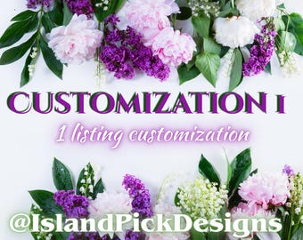 May include: Image features a floral arrangement with pink, purple, and white flowers. Text overlay reads "CUSTOMIZATION I" and "1 listing customization." The design includes the Instagram handle "@IslandPickDesigns."