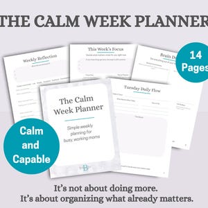 May include: The Calm Week Planner, a 14-page planner with sections for weekly reflection, focus, and daily flow. The cover reads "Simple weekly planning for busy, working moms." The text "Calm and Capable" is in a teal circle.