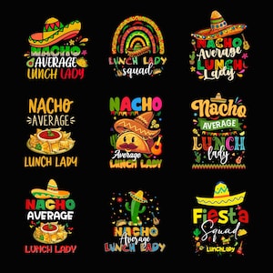 May include: A collection of colorful graphic designs with a Mexican fiesta theme. Each design features a sombrero, the words "Nacho Average Lunch Lady," or "Fiesta Squad," and other related imagery like tacos, guitars, and cacti, all set against a black background.