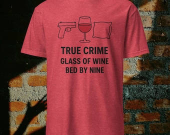 True Crime Wine T-Shirt: Funny Cozy Fan Tee