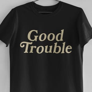 Good Trouble T-Shirt: John Lewis Quote, Equality & Human Rights