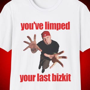 Limp Bizkit Shirt, You've Limped Your Last Bizkit Nu Metal Shirt, Emo T-shirt, Elder Emo, Fred Durst Shirt, Rock Band Shirt, Y2K Shirt