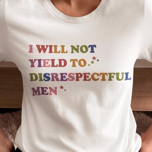 I Will Not Yield to Disrespectful Men TShirt, AOC Quote Tee, AOC Shirt, Liberal Feminist FDT Protest Shirt Resist Shirt, Anti Trump Maga