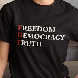FDT TShirt, Freedom, Democracy, Truth Shirt, Political Activist Tee, Protest Shirt, Anti Trump MAGA Subtle Political Graphic Tee, Gift Shirt