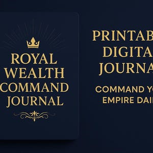 May include: A navy blue digital journal with gold text that reads "Royal Wealth Command Journal." The text "Printable Digital Journal" and "Command Your Empire Daily" are also displayed in gold. A crown graphic is above the text.