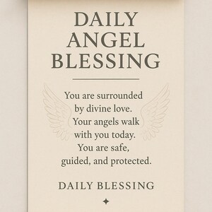 May include: A beige scroll with the words "DAILY ANGEL BLESSING" in dark gray. The text "You are surrounded by divine love. Your angels walk with you today. You are safe, guided, and protected." is also displayed. Angel wings are on the left and right.