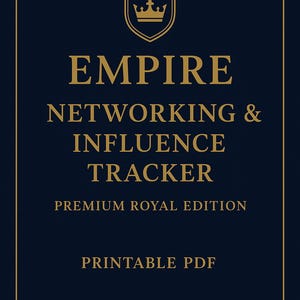 May include: A navy blue printable PDF titled "EMPIRE NETWORKING & INFLUENCE TRACKER." The text is in gold, with a gold crown emblem at the top. The words "PREMIUM ROYAL EDITION" and "PRINTABLE PDF" are also included.
