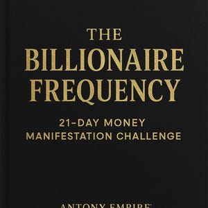 Könnte beinhalten: Schwarzes Buchcover mit dem goldenen Titel "THE BILLIONAIRE FREQUENCY". Darunter stehen die Worte "21-DAY MONEY MANIFESTATION CHALLENGE" und der Name des Autors, "ANTONY EMPIRE".