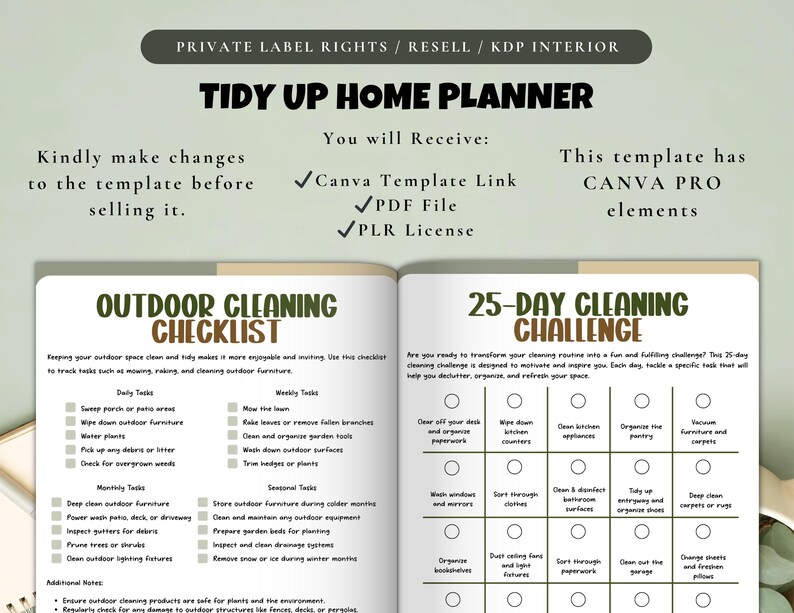 May include: Open planner with a green cover, titled "Tidy Up Home Planner." Inside, checklists for outdoor cleaning and a 25-day cleaning challenge are displayed. The planner includes Canva template links, PDF files, and PLR licenses.
