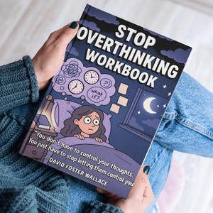 May include: A person holds a workbook titled "STOP OVERTHINKING WORKBOOK". The cover illustration depicts a person in bed, with thought bubbles and clocks. The book's cover is dark blue with white text and a quote by David Foster Wallace.