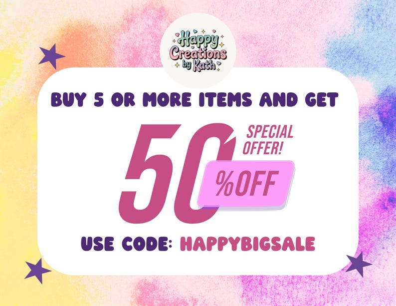 May include: A colourful promotional graphic with a watercolour background. The text reads "BUY 5 OR MORE ITEMS AND GET 50% OFF SPECIAL OFFER!" and "USE CODE: HAPPYBIGSALE". The graphic includes a logo that says "Happy Creations by Kath".