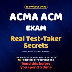 May include: A 15-page PDF guide titled ACMA ACM EXAM Real Test-Taker Secrets. The text includes what they'd tell their past self, real test-takers' strategies & resource roadmap, NOT a textbook or question bank, and Read this before you spend a dime.