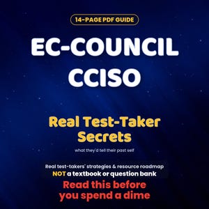 May include: A 14-page PDF guide titled EC-COUNCIL CCISO Real Test-Taker Secrets. The text includes: what they'd tell their past self, Real test-takers' strategies & resource roadmap, NOT a textbook or question bank, Read this before you spend a dime.