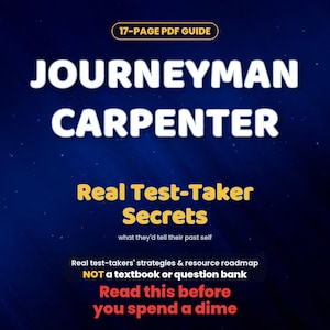 May include: A 17-page PDF guide titled JOURNEYMAN CARPENTER Real Test-Taker Secrets. The text includes: what they'd tell their past self, Real test-takers' strategies & resource roadmap NOT a textbook or question bank, Read this before you spend a dime.