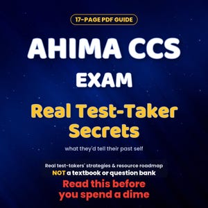 May include: A 17-page PDF guide titled AHIMA CCS EXAM Real Test-Taker Secrets. The text includes what they'd tell their past self, real test-takers' strategies & resource roadmap, NOT a textbook or question bank, and Read this before you spend a dime.