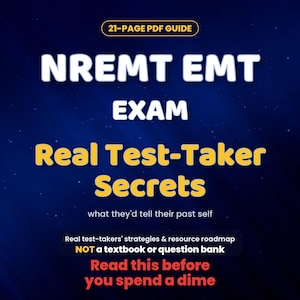 May include: A 21-page PDF guide titled NREMT EMT EXAM Real Test-Taker Secrets: what they'd tell their past self. The text includes Real test-takers' strategies & resource roadmap NOT a textbook or question bank. Read this before you spend a dime.