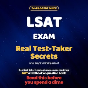 May include: A 24-page PDF guide titled LSAT EXAM Real Test-Taker Secrets, what they'd tell their past self. It includes real test-takers' strategies and resource roadmap, noting it is not a textbook or question bank. Read this before you spend a dime.