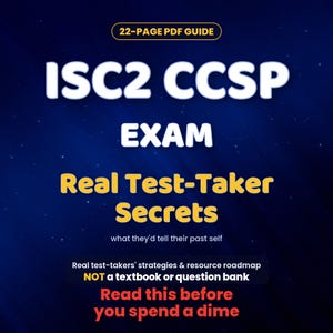 May include: A 22-page PDF guide titled ISC2 CCSP EXAM Real Test-Taker Secrets, what they'd tell their past self. The text states it is a real test-takers' strategies and resource roadmap, not a textbook or question bank, read this before you spend a dime.