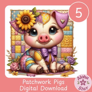May include: A digital illustration of a cute pig with patchwork clothing, a sunflower, and a purple bow. The pig is sitting on a patchwork quilt with the text "Patchwork Pigs Digital Download". A pink circle with the number 5 is in the upper right corner.
