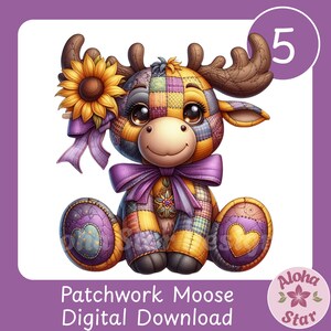 May include: A patchwork moose plushie with a sunflower and purple bow. The moose has brown antlers, large eyes, and a smiling face. The text "Patchwork Moose Digital Download" is at the bottom, with a "5" in a circle at the top right.