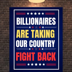 Puede incluir: Un póster rectangular con fondo azul marino y borde blanco. El póster presenta el texto "BILLIONAIRES ARE TAKING OUR COUNTRY FIGHT BACK" en blanco, amarillo y rojo, con acentos de estrellas y rayas.