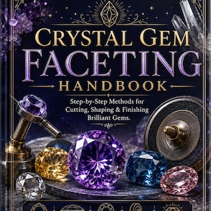 Crystal Gemstone Guide| Gem Faceting Handbook – Step-by-Step Gem Cutting, Shaping, Polishing (Digital Download)