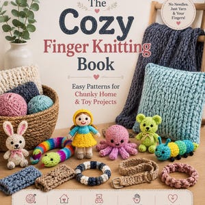 Puede incluir: Imagen que muestra proyectos de tejido con los dedos, incluido un libro titulado "The Cozy Finger Knitting Book", juguetes amigurumi y artículos de decoración del hogar. La imagen presenta una variedad de colores y texturas, con el texto "Easy Patterns for Chunky Home & Toy Projects."