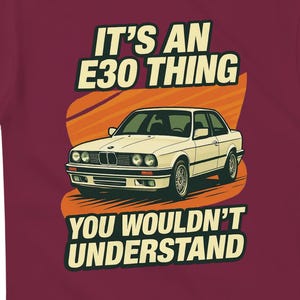 It&#39;s an E30 Thing T-Shirt inspired design for the BMW E30 series driving fanatic