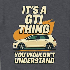 It&#39;s an GTI Thing T-Shirt inspired design for the Volkswagen Golf GTI driving fanatic