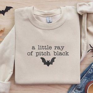 A Little Ray of Pitch Black Embroidered Sweatshirt, Gothic Dark Humor Sweater, Cozy Embroidered Gift for Her Him, Ray of Pitch Sweatshirt