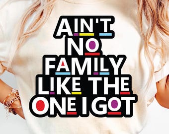 Aint no Family like the one I got svg, Aint no family svg png, Family reunion shirt, Black Family shirt, Family reunion svg, Cricut Cut File