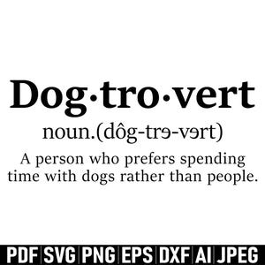 May include: Black and white graphic with the word "Dog-tro-vert" and its definition: "A person who prefers spending time with dogs rather than people." Includes file type options: PDF, SVG, PNG, EPS, DXF, AI, JPEG.