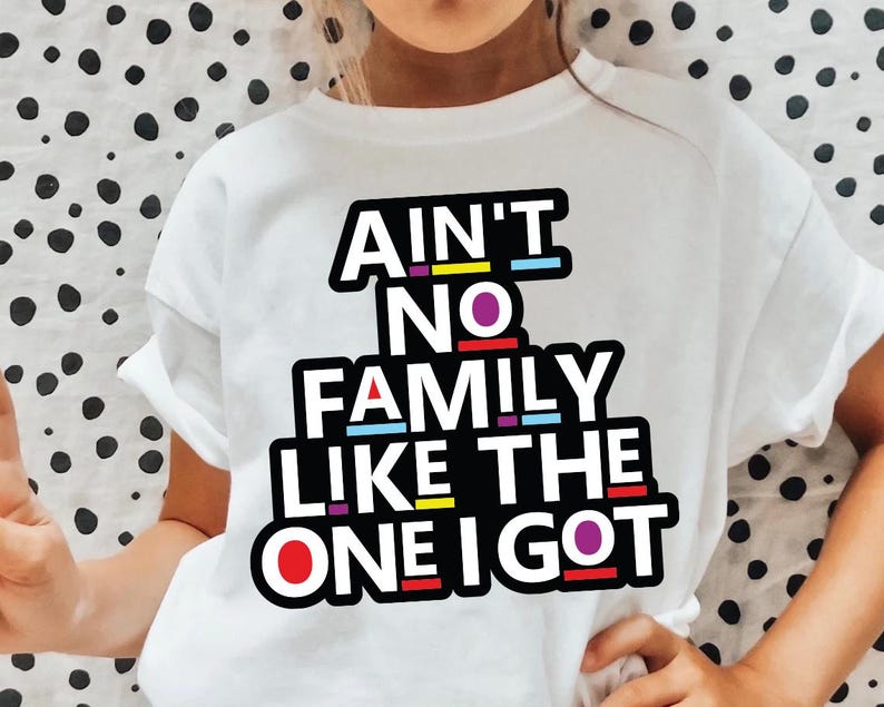 Aint No Family Like the One I Got Svg, Aint No Family Svg Png, Family ...