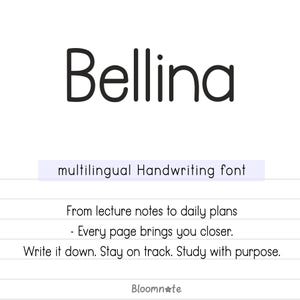 May include: A black and white image of the word "Bellina" in a handwritten font. The text is centered on a white background. Below the word is the text "multilingual Handwriting font" in a smaller font size. Below that is the text "From lecture notes to daily plans - Every page brings you closer. Write it down. Stay on track. Study with purpose." in an even smaller font size. The text "Bloomn*te" is at the bottom of the image.