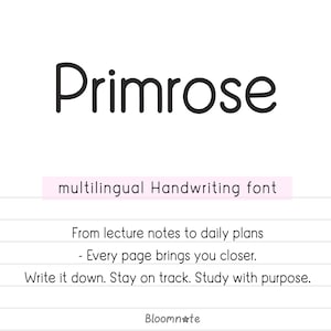 May include: A graphic design for a font called "Primrose" described as a multilingual handwriting font. The text below reads "From lecture notes to daily plans - Every page brings you closer. Write it down. Stay on track. Study with purpose. Bloomn*te"
